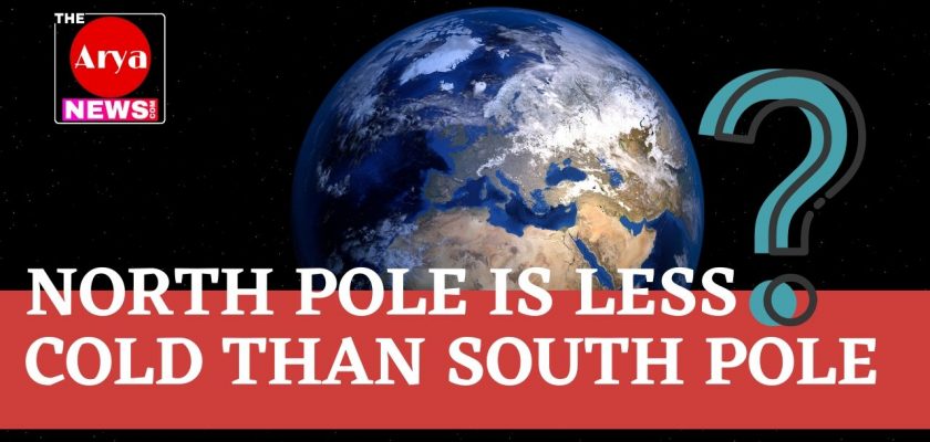 North Pole is less cold than South Pole