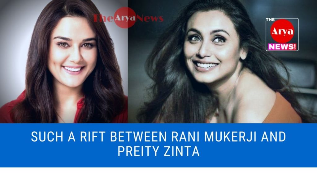 Such a rift between Rani Mukerji and Preity Zinta
