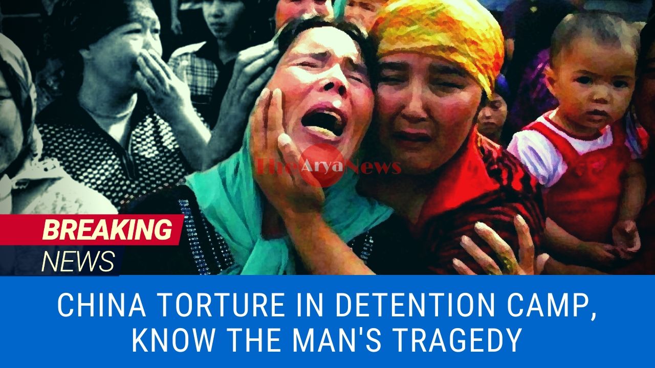 China torture in detention camp, know the man's tragedy