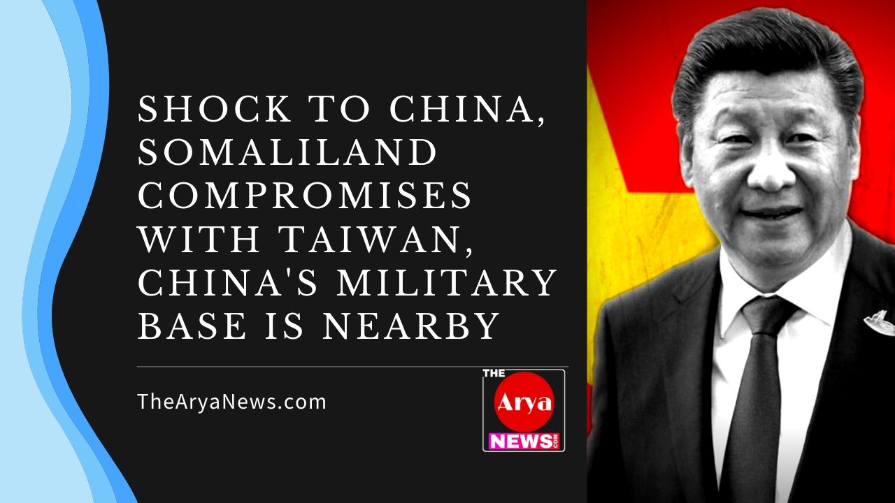 Shock to China, Somaliland compromises with Taiwan, China's military base is nearby