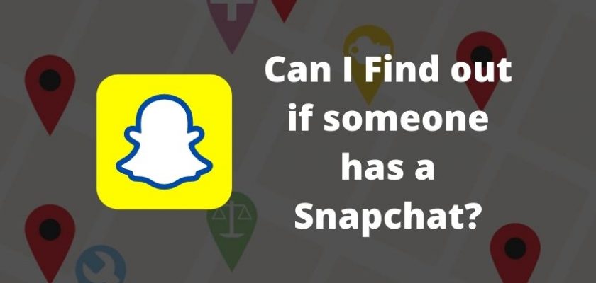 Can I Find out if someone has a Snapchat?